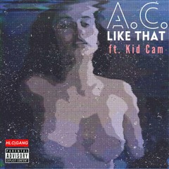 A.C. ft. Kid Cam - Like That (Prod. by Flame Alkahest)