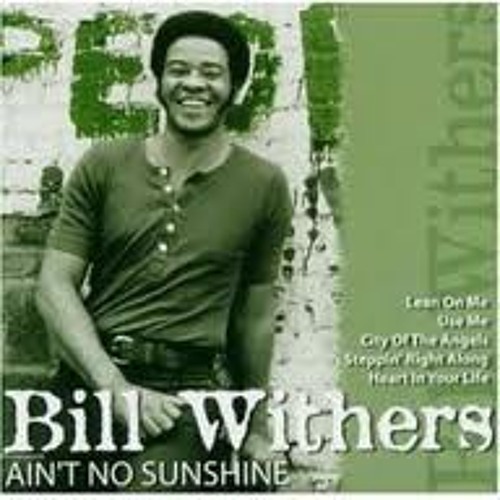 Ain t no sunshine bill. Withers Bill - Ain,. Bill Withers Ain't no Sunshine. Bill Withers обложка. Aint mo Sunshine.