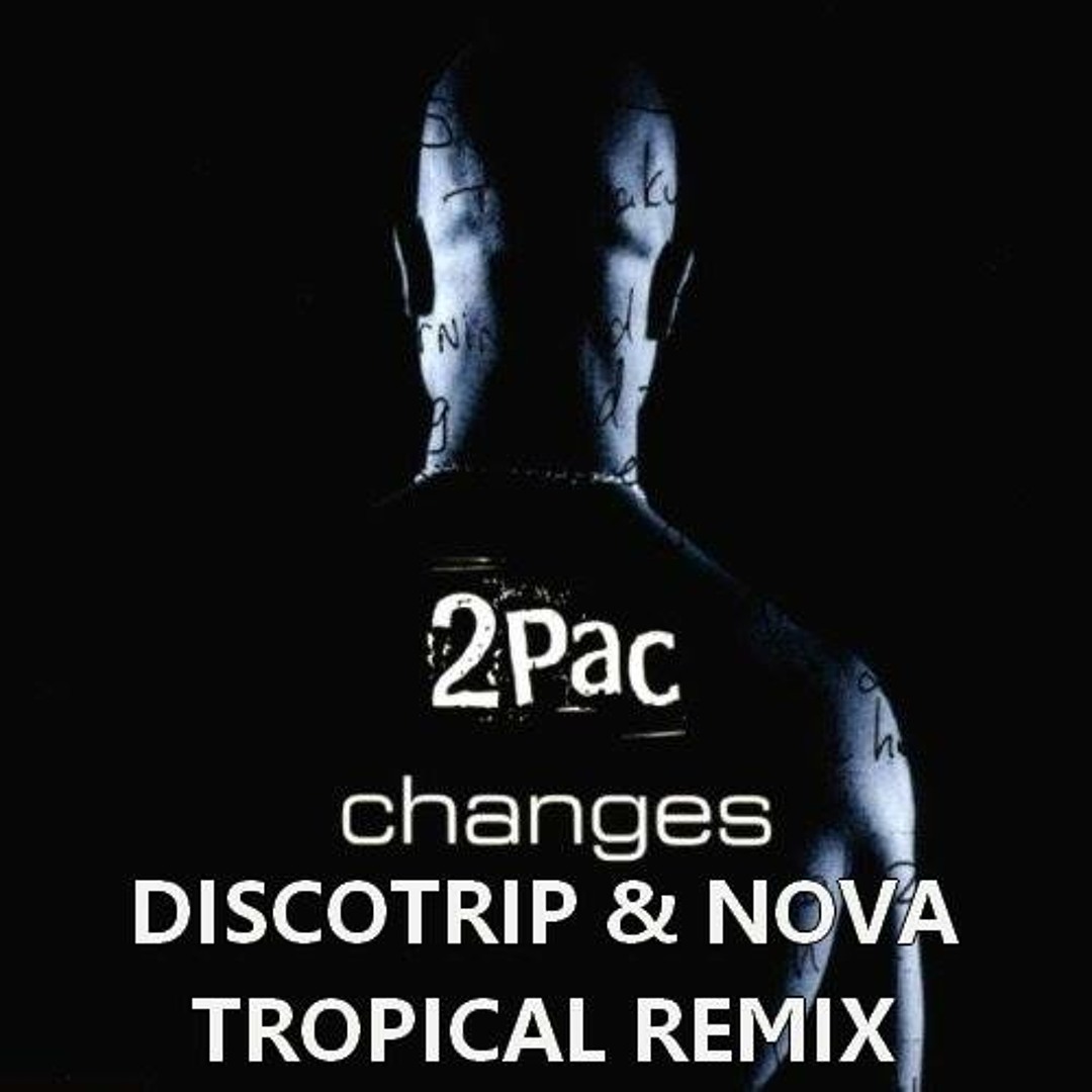 Stream 2Pac - Changes (Discotrip & Nova Remix) by Discotrip