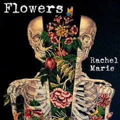 "Flowers" written and performed by Rachel Marie
