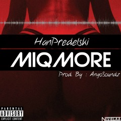 Han Predelski - MiqMore (Prod. By Angosoundz)
