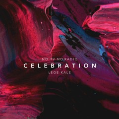 No Tv No Radio x Lege Kale - Celebration