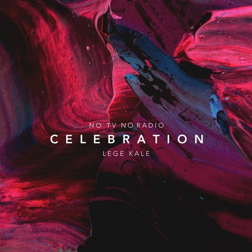 No Tv No Radio x Lege Kale - Celebration