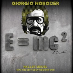 Giorgio Moroder - E=Mc2   Halley Seidel (1879 - The Best Equation RMX - 1955)