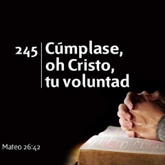 245 - Cúmplase, oh Cristo, tu voluntad