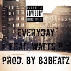 Everyday Feat. Watt$ P. Prod. By 83thisbeatdope