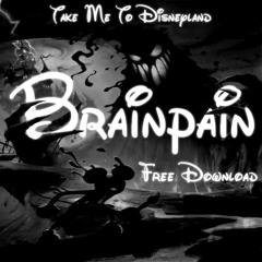 Brainpain - Take Me To Disneyland (Free Download)