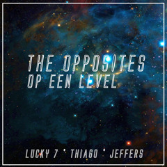 The Opposites - Op Een Level (Lucky 7 Ft. Thiago & Jeffers Edit)