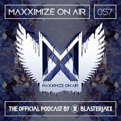 Maxximize On Air Mixed By Blasterjaxx - Show 057