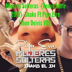 Mujeres Solteras -(Remix Intro 2015)- Shako Ft Pipe Erre [Jhon Deivis VDJ]
