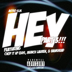 Hey Part 3 Ft Chop It Up Quis Munch Lauren And Bankhead ((Official Audio))