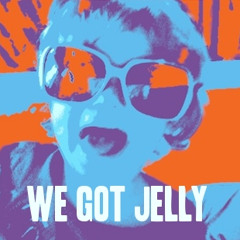 We Got Jelly