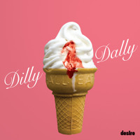 Dilly Dally - Desire