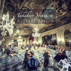 Takahiro Yoshihira - Grand Ball [Please ↻ Repost]