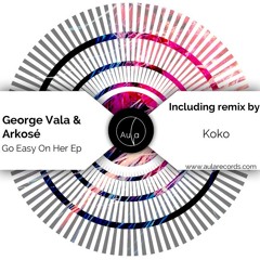 Arkosé & George Vala - Go Easy On Her (Original Mix)[Clip]