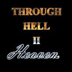 Through Hell II Heaven.