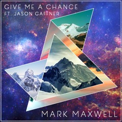 Mark Maxwell - Give Me A Chance (ft. Jason Gaffner)