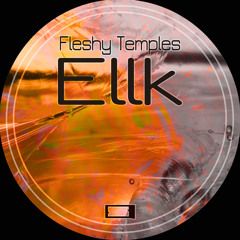 Fleshy Temples - Ellk (Preview)