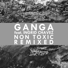 Ganga feat. Ingrid Chavez - Non Toxic (Beat Pharmacy House Dub)