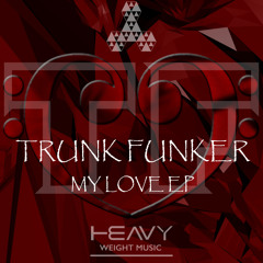 Trunk Funker - My Love (Original Mix - 7th August 2015)