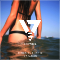 Bemonics & Ennex - Vacation [Epic Vibes Release]