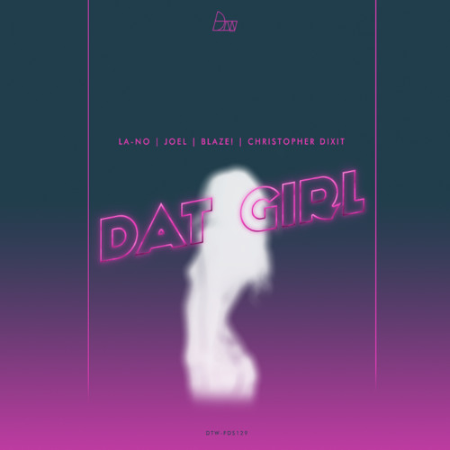 La-No x Joel x Blaze! x Christopher Dixit - Dat Girl | Free Download Series