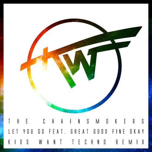 The Chainsmokers — Let You Go feat. Great Good Fine Ok (Kids Want Techno Remix)