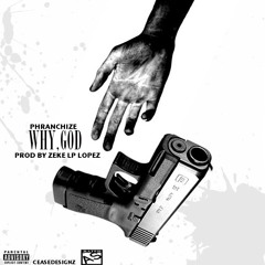 "Why, God" Prod. By Zeke LP Lopez