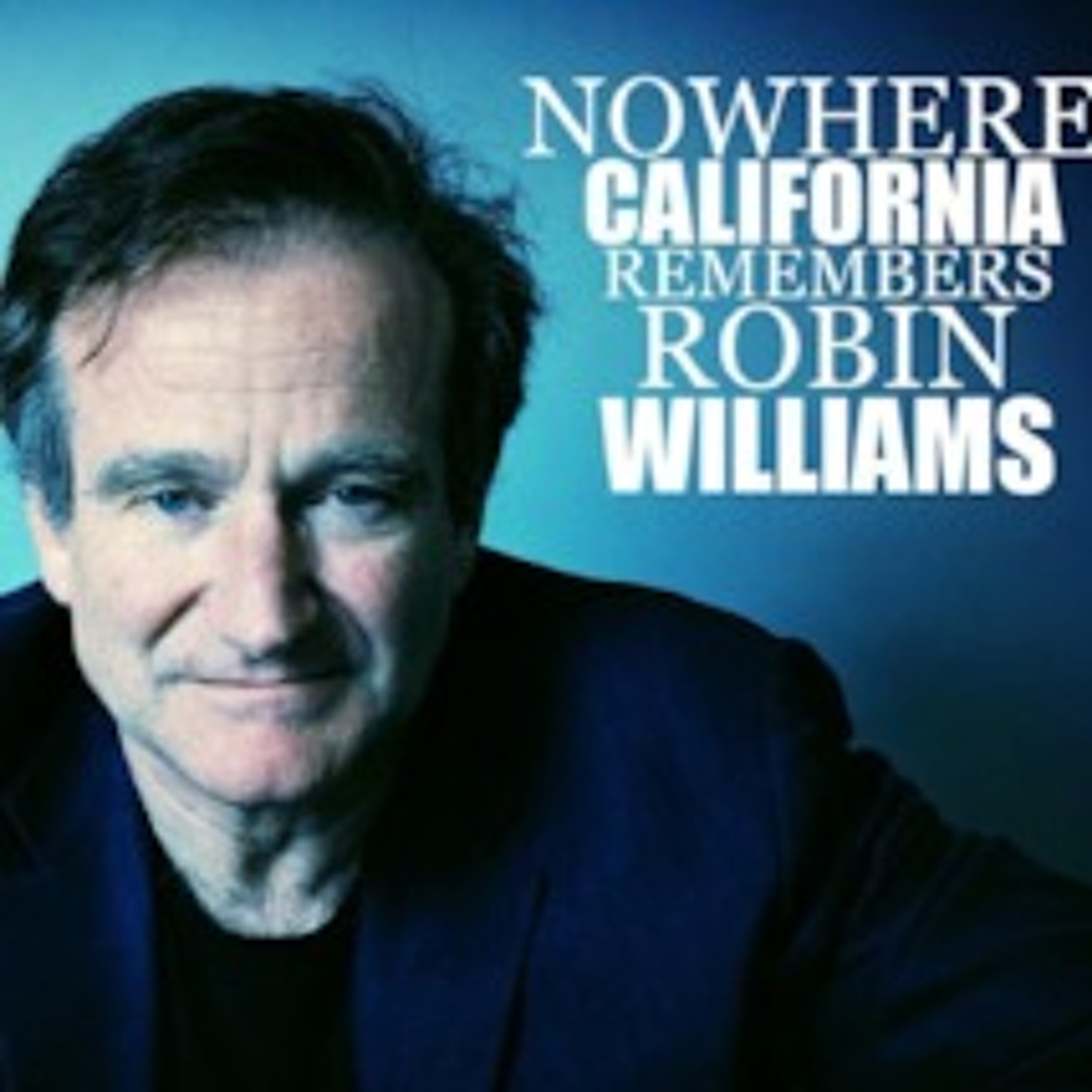 Nowhere California Remembers Robin Williams..