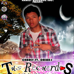 Charley Ft. Drian-J - Tus Recuerdos (Prod. By Drian-J El Que Produce Solo)