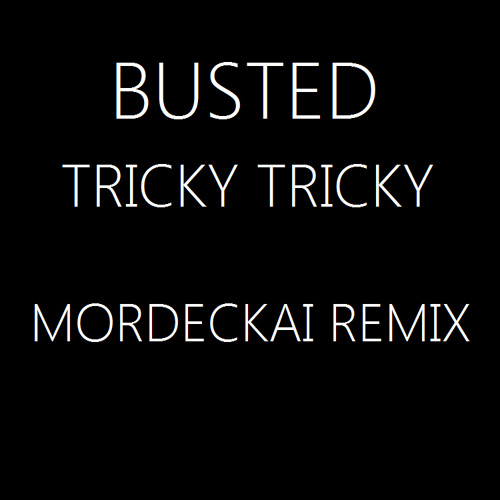 Stream Busted - Tricky Tricky (Mordeckai Remix) by Mordeckai | Listen  online for free on SoundCloud