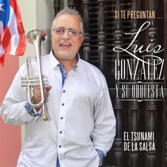 Luis "El Tsunami De La Salsa" Gonzalez Y Su Orquesta "Si Te Preguntan CD" Promo Mix