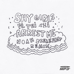 Shy Girls Ft. Tei Shi - Arrest Me (Noah Breakfast Remix)