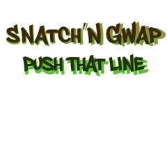 Snatch'N Gwap - Push That Line