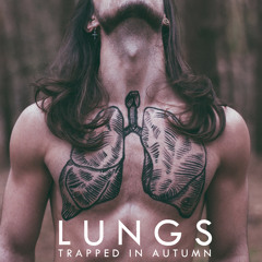 Lungs - Trapped in Autumn