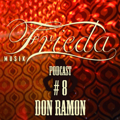 DON RAMON FRIEDA MUSIK PODCAST #8 For Sceen.fm