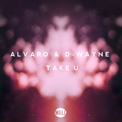 Alvaro & D-wayne - Take U (OUT NOW)