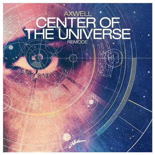 Axwell - Center Of The Universe (Remode) by Axtone