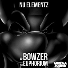 NU ELEMENTZ - BOWZER / EUPHORIUM OUT NOW!
