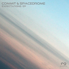 |Downtempo| COMMIT & SPACEDROME - Expectations EP [Elastica Records] ~ Out Now!