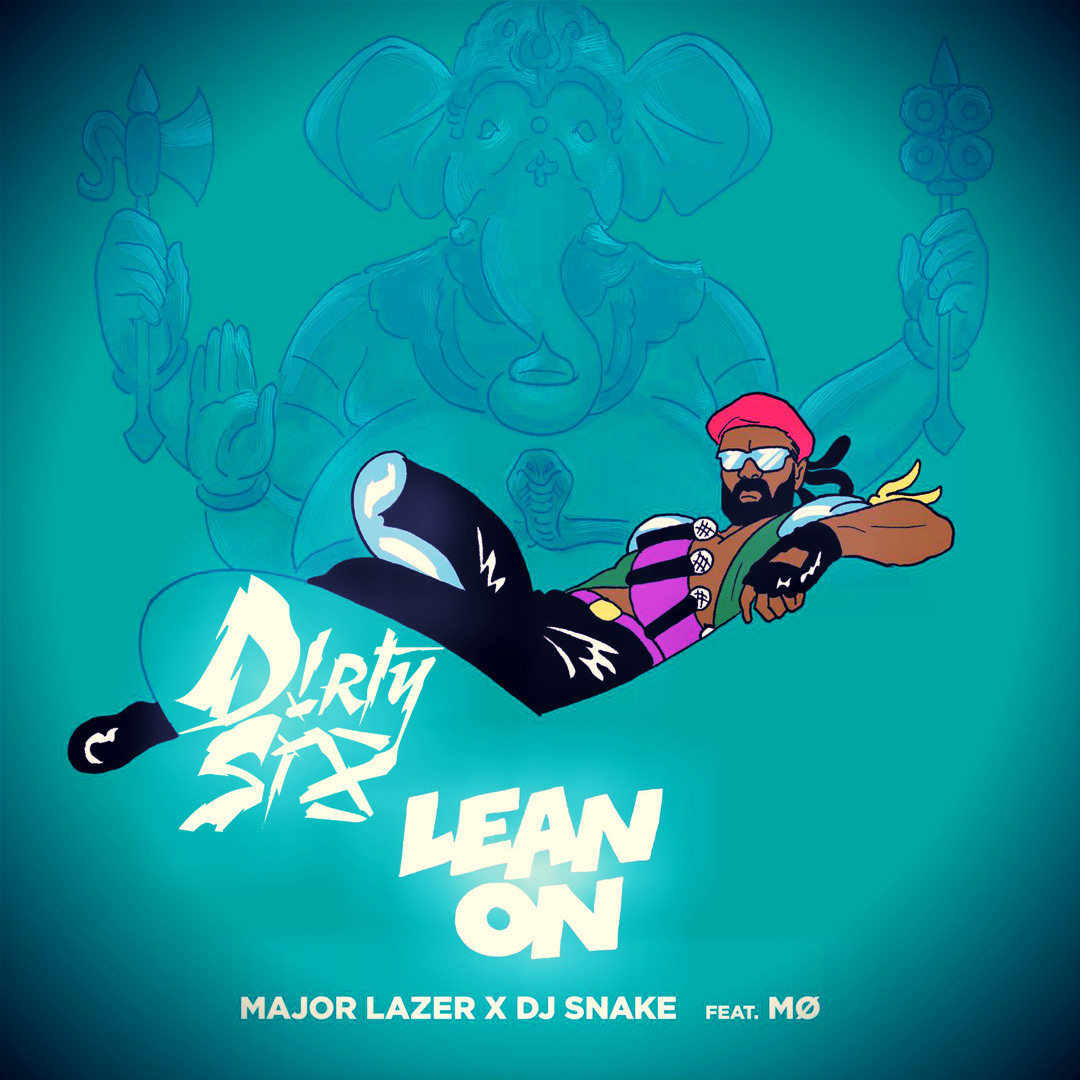 Stream Major Lazer x DJ Snake feat. MØ - Lean On (DIRTY SIX