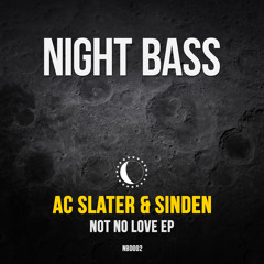 AC Slater & Sinden - "Not No Love Song" (Out Now)