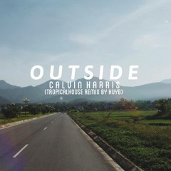 Outside - Calvin Harris ft. Ellie Goulding ( HuyB TropicalHouse Remix ) [ FREE DOWNLOAD ]