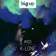 Big Up Mix 103 ~ K-LONE [Wisdom Teeth]