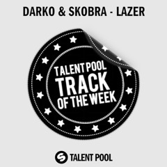 Darko & Skobra - Lazer (Original Mix) [Talent Pool Track of the Week 29]