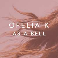 Ofelia K - As A Bell