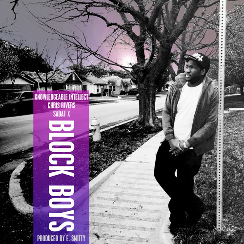Knowledgeable Intellect Feat Chris Rivers & Sadat X - Block Boys (Prod. By E. Smitty)