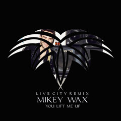Mikey Wax - You Lift Me Up (Live City Remix) [Universal Music/Toucan Cove]
