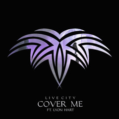 Live City - Cover Me (Ft. Lyon Hart) (Original Mix) [Liftoff Recordings]