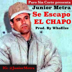 Junior Metra - Se Escapo EL CHAPO prod.by WhoElze